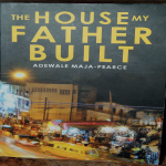 Out of Life Comes Art The House My Father Built by Adewale Maja-Pearce, Farafina Kamsi